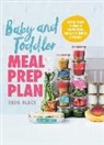 Keda Black - Baby and Toddler Meal Prep Plan: Batch Cook a Week's Nutritious Meals in Under 2 Hours