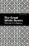 William Le Queux, William Le Queux - The Great White Queen