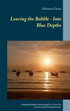 Sebastian Geese - Leaving the Bubble - Into Blue Depths