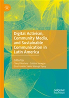 E Franklin Salvio Sharupi Tapuy, Etsa Franklin Salvio Sharupi Tapuy, Cheryl Martens, Cristin Venegas, Cristina Venegas - Digital Activism, Community Media, and Sustainable Communication in Latin America