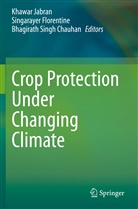 Bhagirath Singh Chauhan, Singaraye Florentine, Singarayer Florentine, Khawar Jabran, Bhagirath Singh Chauhan - Crop Protection Under Changing Climate