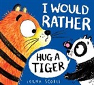 Lorna Scobie, Scobie Lorna, Lorna Scobie, Scobie Lorna - I Would Rather Hug A Tiger (PB)