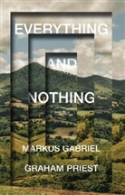 Gabriel, M Gabriel, Markus Gabriel, Graham Priest, Graham Gabriel Priest - Everything and Nothing