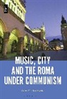 Anna G Piotrowska, Anna G. Piotrowska, Professor or Dr. Anna G. (Professor of Musicology Piotrowska, PIOTROWSKA ANNA G - Music, City and the Roma under Communism