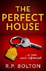 R P Bolton, R. P. Bolton, R.P. BOLTON - The Perfect House