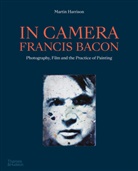 Martin Harrison, Martin Harrison - In Camera : Francis Bacon : Photography, Film and the Practice of Painting