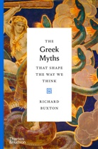 Richard Buxton, PROFESSOR RICHARD BU - The Greek Myths That Shape the Way We Think