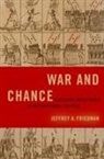 Jeffrey a. Friedman, Jeffrey A. (Assistant Professor of Polit Friedman, Jeffrey A. (Assistant Professor of Political Science Friedman - War and Chance