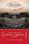 Steven Spatz - The End - Now What?!: 6 Steps to Take Your Manuscript to Marketplace in 6 Weeks