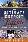 Martin Gitlin, Gitlin Martin - Ultimate Detroit Tigers Time Machine Book