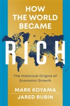 Mar Koyama, Mark Koyama, Mark Rubin Koyama, Jared Rubin - How the World Became Rich