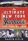 Martin Gitlin, Gitlin Martin - Ultimate New York Yankees Time Machine Book