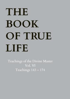 Anna Maria  Hosta,  Anna Maria Hosta, Anna Maria Hosta - The Book of True Life - Teachings of the Divine Master  Vol. VI  Teachings 143 - 174