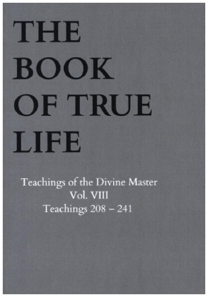 Anna Maria  Hosta,  Anna Maria Hosta, Anna Maria Hosta - The Book of True Life - Teachings of the Divine Master - Vol. VIII - Teachings 208 - 241
