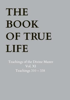 Anna Maria  Hosta,  Anna Maria Hosta, Anna Maria Hosta - The Book of True Life - Teachings of the Divine Master - Vol. XI - Teachings 310 - 338