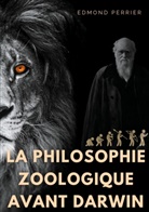 Edmond Perrier - La philisophie zoologique avant Darwin
