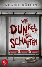 Regine Kölpin - Wie dunkel die Schatten