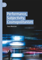 Yana Meerzon - Performance, Subjectivity, Cosmopolitanism