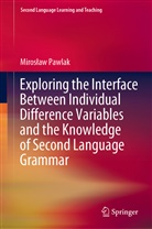 Miros¿aw Pawlak, Miroslaw Pawlak - Exploring the Interface Between Individual Difference Variables and the Knowledge of Second Language Grammar