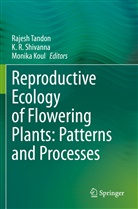 Monika Koul, R Shivanna, K R Shivanna, K. R. Shivanna, Rajesh Tandon - Reproductive Ecology of Flowering Plants: Patterns and Processes