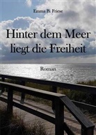 Barbara Friese - Hinter dem Meer liegt die Freiheit