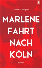 Christel Wagner, Christel L Wagner, Christel L. Wagner - Marlene fährt nach Köln