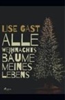 Lise Gast - Alle Weihnachtsbäume meines Lebens