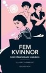 Ulla Britta Ramklint - Fem kvinnor som f&ouml;r&auml;ndrade v&auml;rlden