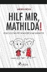 Annika Holm - Hilf mir, Mathilda! : eine Geschichte vom Glück im Unglück
