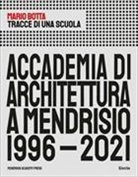 Mario Botta - Tracce di una scuola. Accademia di architettura a Mendrisio 1996-2021