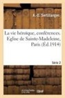 Antonin-Dalmace Sertillanges, Sertillanges-a d - La vie heroique, conferences.