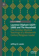 Jeffrey D Lavoie, Jeffrey D. Lavoie - Laurence Oliphant (1829-1888) and The Household