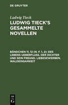 Ludwig Tieck - Ludwig Tieck: Ludwig Tieck's gesammelte Novellen - Bändchen 11, 12 (N. F. 1, 2): Des Lebens Ueberfluß. Der Dichter und sein Freund. Liebesewerben. Waldeinsamkeit, 2 Teile