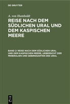 G. Ehrenberg, A. von Humboldt, Alexander Von Humboldt, G. Rose, G. Ehrenberg, G. Rose - A. von Humboldt: Reise nach dem südlichen Ural und dem Kaspischen Meere - Band 2: Reise nach dem südlichen Ural und dem Kaspischen Meere, Uebersicht der Mineralien und Gebirgsarten des Ural