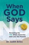 Judith Briles - When God Says NO - Revealing the YES When Adversity and Lost Are Present