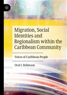 Oral I Robinson, Oral I. Robinson - Migration, Social Identities and Regionalism within the Caribbean Community