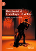 Emma Willis - Metatheatrical Dramaturgies of Violence