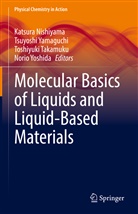 Katsura Nishiyama, Toshiyuki Takamuku, Toshiyuki Takamuku et al, Tsuyosh Yamaguchi, Tsuyoshi Yamaguchi, Norio Yoshida - Molecular Basics of Liquids and Liquid-Based Materials