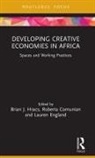 Brian J. (University of Southampton Hracs, Roberta Comunian, Lauren England, Brian J Hracs, Brian J. Hracs - Developing Creative Economies in Africa