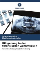 Madhusudan Astekar, Sowmy Astekar, Sowmya Astekar - Bildgebung in der forensischen Zahnmedizin