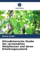 Bekele Kindie - EthnoBotanische Studie der verwendeten Heilpflanzen und deren Erhaltungszustand