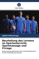 Japhet Ndayisenga - Beurteilung des Lernens im Sportunterricht, Sportmassage und Frirage
