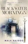 Mala Naidoo - Blackwater Mornings