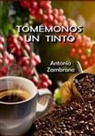 Antonio Zambrano - TOMÉMONOS UN TINTO