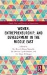 Haya Al-Dajani, Bettina Lynda Bastian, Beverly Dawn Bastian Metcalfe, Haya Al-Dajani, Bettina Lynda Bastian, Beverly Dawn Metcalfe... - Women, Entrepreneurship and Development in the Middle East