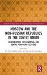 LI Grybkauskas Bennich-Bjoerkman, Li Bennich-Björkman, Saulius Grybkauskas - Moscow and the Non-Russian Republics in the Soviet Union