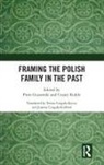 Piotr Kuklo Guzowski, Piotr Guzowski, Cezary Kuklo - Framing the Polish Family in the Past