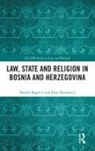 Nedim Kovacevic Begovic, Nedim Begović, Emir Kovačević - Law, State and Religion in Bosnia and Herzegovina