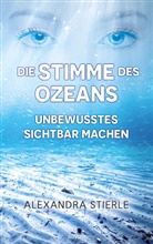Alexandra Stierle - Die Stimme des Ozeans - Unbewusstes sichtbar machen