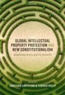 Jonathan (Professor of Intellectual Pro Griffiths, Jonathan Griffiths, Griffiths Jonathan, Tuomas Mylly - Global Intellectual Property Protection and New Constitutionalism